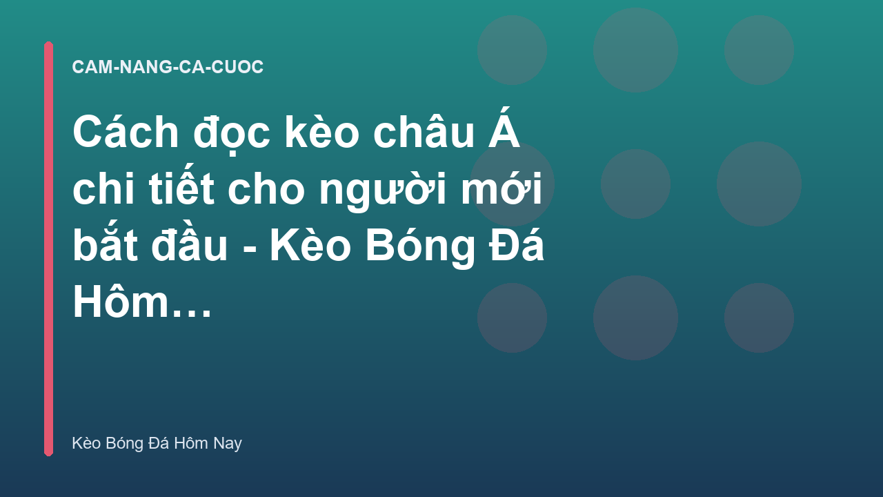 Cách đọc kèo châu Á chi tiết cho người mới bắt đầu - Kèo Bóng Đá Hôm Nay