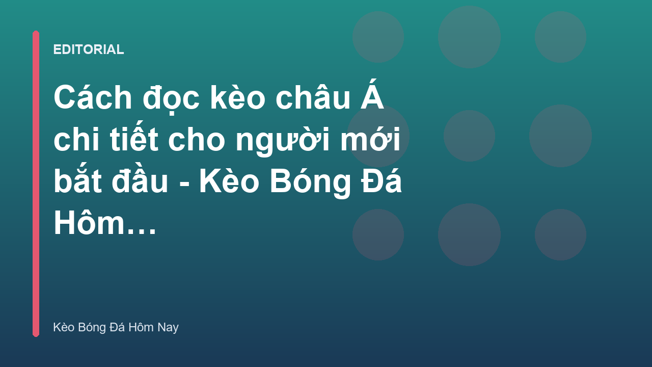 Hướng dẫn cách đọc kèo châu Á cho người mới