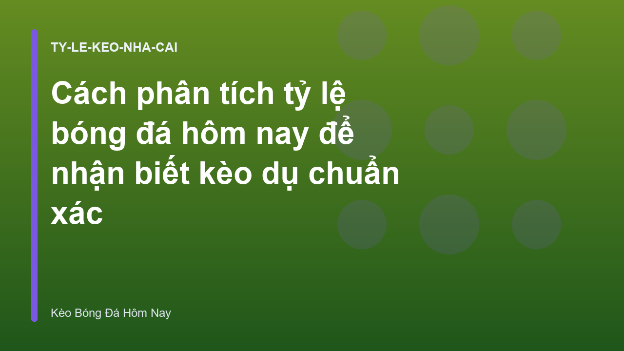 Cách phân tích tỷ lệ bóng đá hôm nay để nhận biết kèo dụ chuẩn xác
