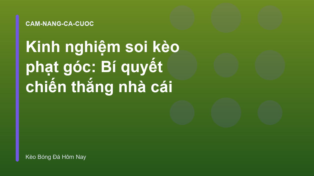 Kinh nghiệm soi kèo phạt góc: Bí quyết chiến thắng nhà cái