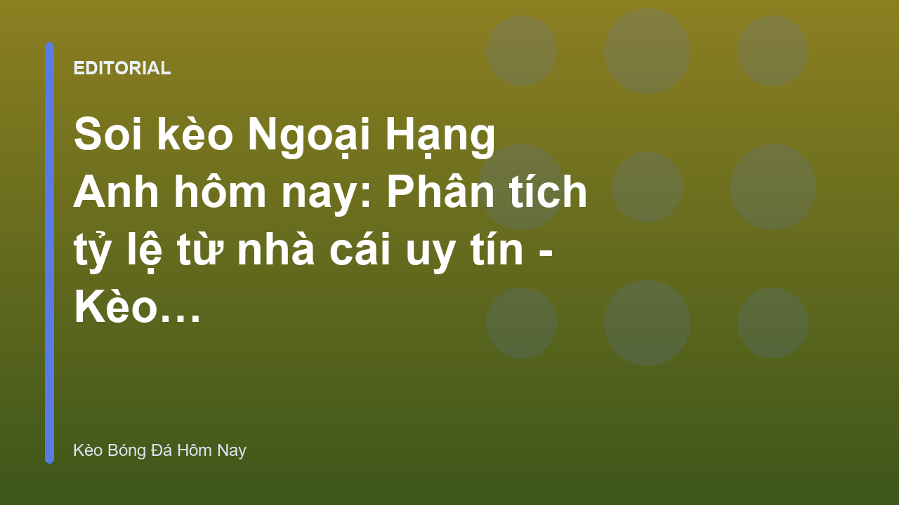 Chuyên gia phân tích soi kèo Ngoại Hạng Anh